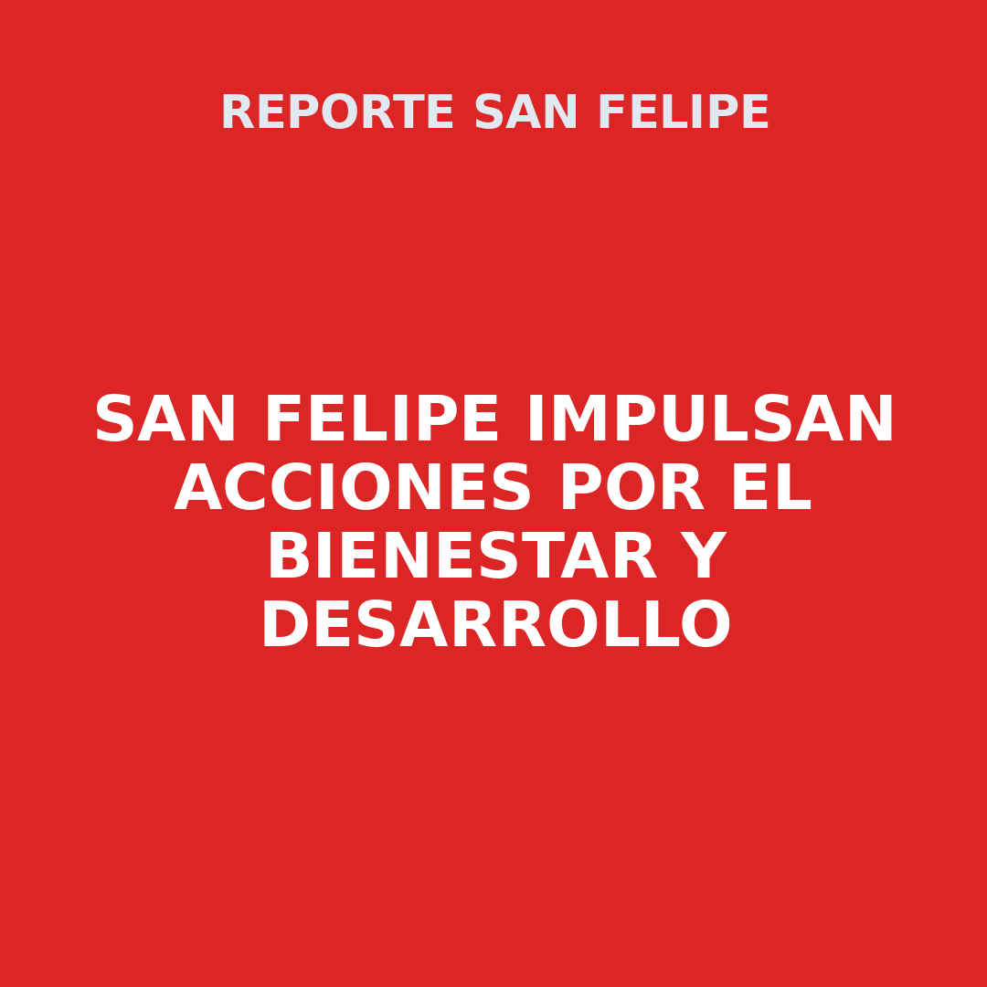 SAN FELIPE Impulsan acciones por el bienestar y desarrollo